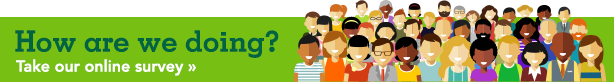 How are we doing? Take our online survey.