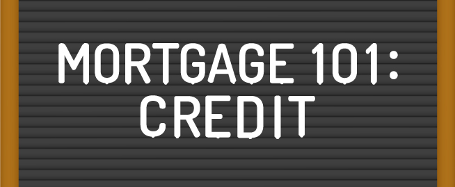 Mortgage 101: Credit
