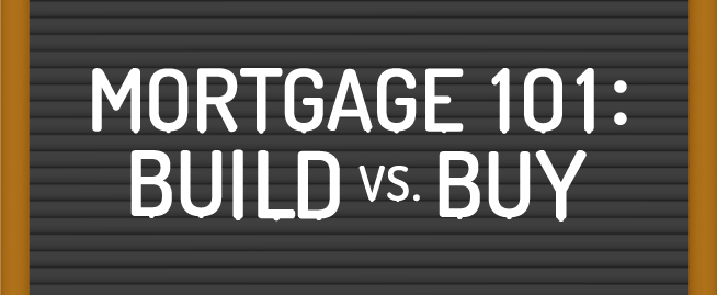 Mortgage 101: Build vs. Buy