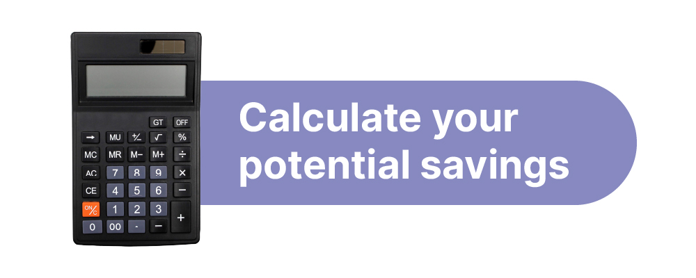 Calculate your potential savings.