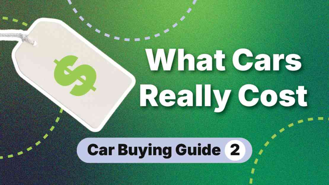 How to Buy a Car Part 2: Understanding the True Cost of Ownership