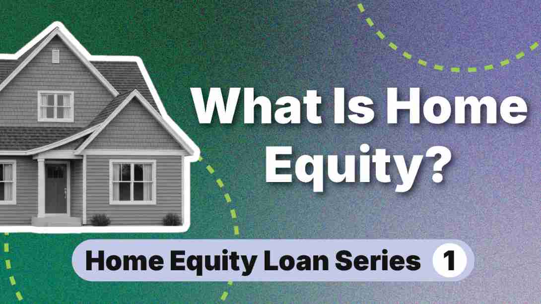 Home Equity Loans Video Series